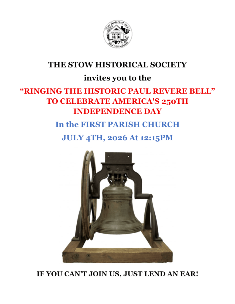 The Stow Historical Society invites you to the "Ringing the Historic Paul Revere Bell" to celebrate America's 250th Independence Day. In the FIrst Parish Church; July 14th, 2026 at 12:15PM